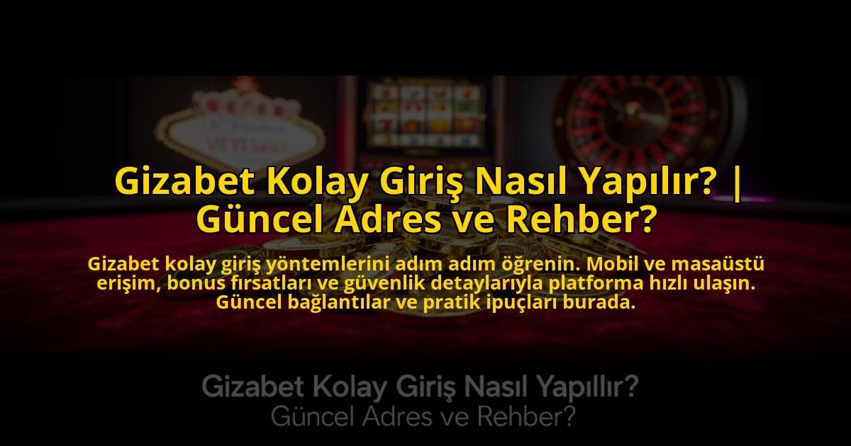 Gizabet-Kolay-Giris-Nasil-Yapilir-Guncel-Adres-ve-Rehber-overlay-1769825565.jpg