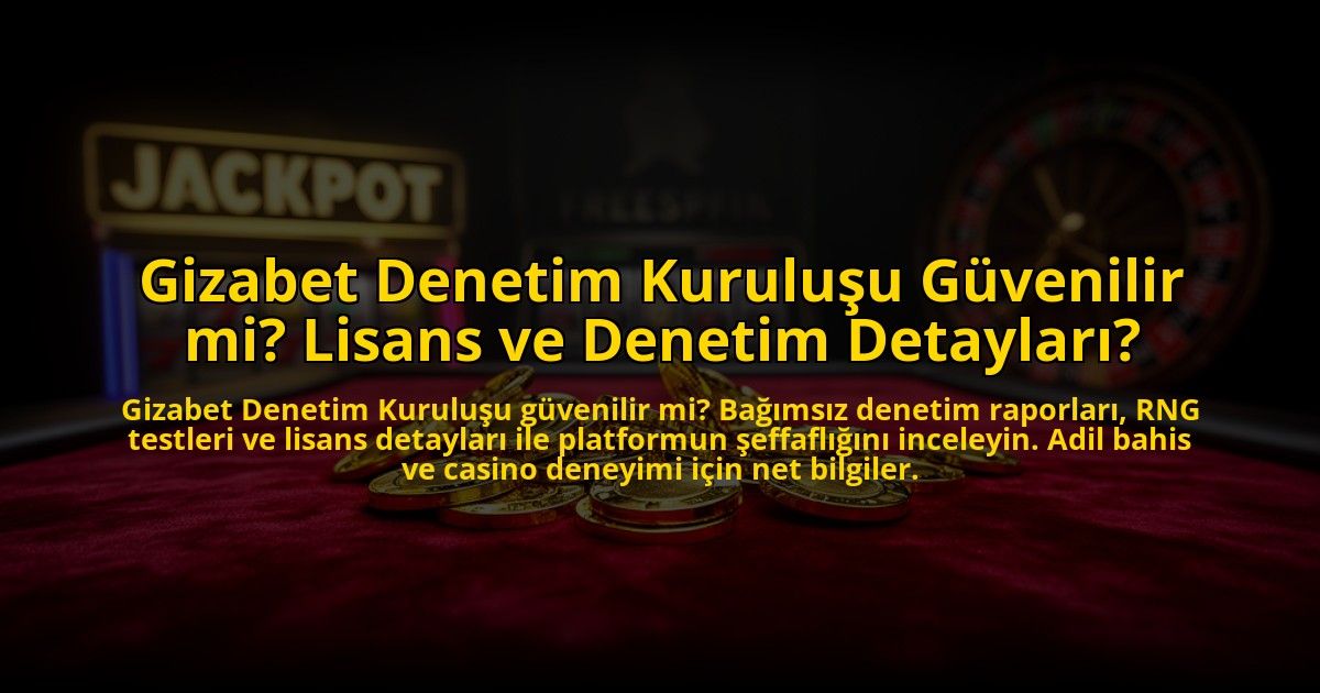 Gizabet-Denetim-Kurulusu-Guvenilir-mi-Lisans-ve-Denetim-Detaylari-overlay-1773622838.jpg