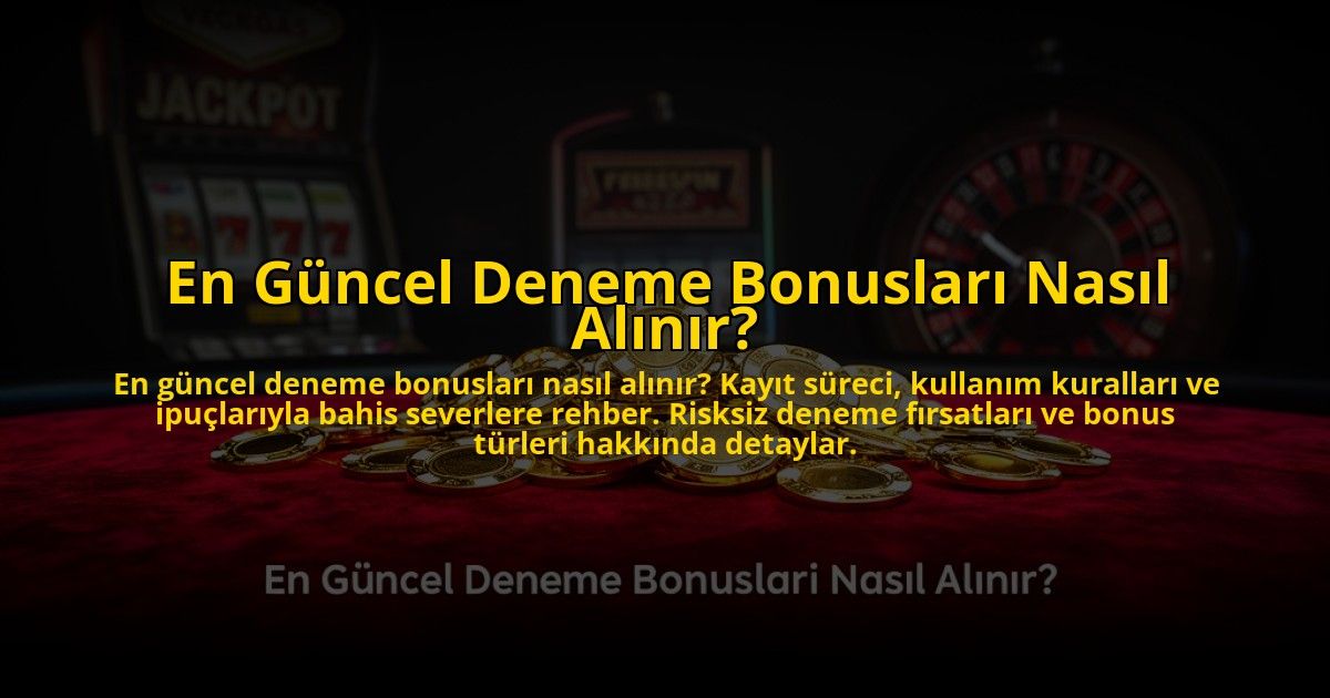 En-Guncel-Deneme-Bonuslari-Nasil-Alinir-overlay-1776033849.jpg