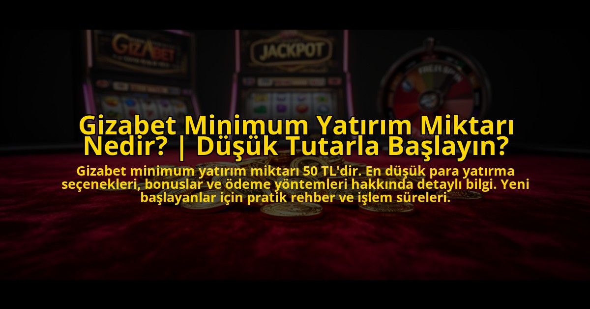 Gizabet-Minimum-Yatirim-Miktari-Nedir-Dusuk-Tutarla-Baslayin-overlay-1776019849.jpg